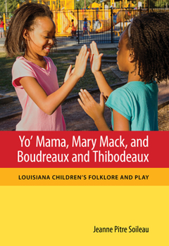 Yo' Mama, Mary Mack, and Boudreaux and Thibodeaux: Louisiana Children's Folklore and Play - Book  of the Folklore Studies in a Multicultural World Series