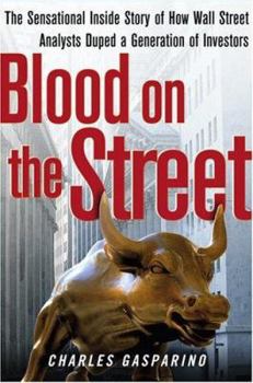 Hardcover Blood on the Street: The Sensational Inside Story of How Wall Street Analysts Duped a Generation of Investors Book