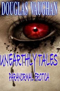 Paperback Unearthly Tales: Paranormal Erotica Book