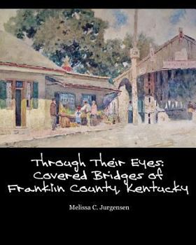 Paperback Through Their Eyes: Covered Bridges of Franklin County, Kentucky Book