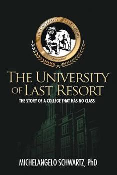 The University of Last Resort: The Story of a College That Has No Class
