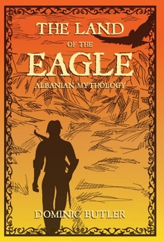 Hardcover The Land of the Eagle: Albanian Mythology Book