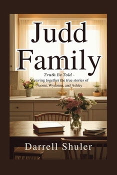 Paperback Judd Family: Truth Be Told - Weaving Together the True Stories of Naomi, Wynonna, and Ashley Book
