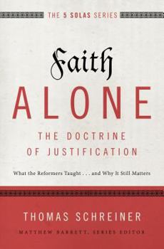 Faith Alone---The Doctrine of Justification: What the Reformers Taught...and Why It Still Matters - Book  of the Five Solas