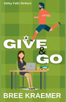 Give & Go - Book #3 of the Valley Falls Strikers