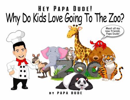 Hardcover Hey Papa Dude! Why Do Kids Love Going To The Zoo? Book