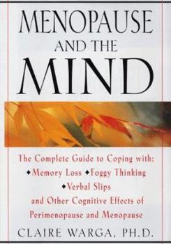 Hardcover Menopause and the Mind: The Complete Guide to Coping with the Cognitive Effects of Perimenopause and Menopause Including: +Memory Loss + Foggy Book
