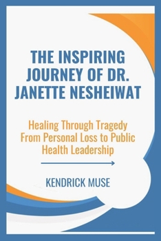 Paperback The Inspiring Journey of Dr. Janette Nesheiwat: Healing Through Tragedy From Personal Loss to Public Health Leadership Book