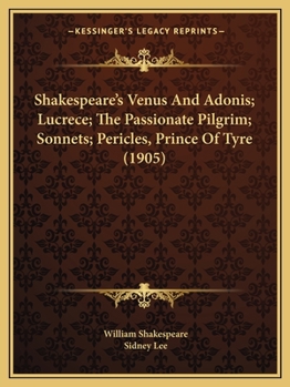 Paperback Shakespeare's Venus And Adonis; Lucrece; The Passionate Pilgrim; Sonnets; Pericles, Prince Of Tyre (1905) Book