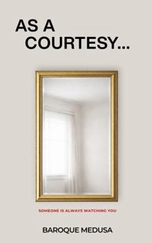 Paperback As a Courtesy...: Someone is Always Watching You Book