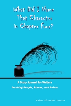 Paperback What Did I Name That Character in Chapter Four?: A Story Journal for Writers Book