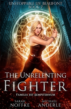 The Unrelenting Fighter - Book #7 of the Unstoppable Liv Beaufont