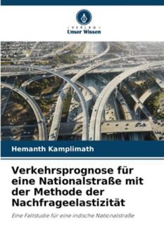 Paperback Verkehrsprognose für eine Nationalstraße mit der Methode der Nachfrageelastizität [German] Book