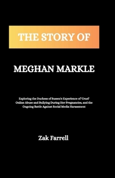 The Story of Meghan Markle: Exploring the Duchess of Sussex's Experience of 'Cruel' Online Abuse and Bullying During Her Pregnancies, and the Ongo