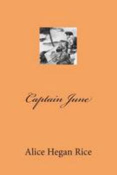 CAPTAIN JUNE By ALICE HEGAN RICE 1907 CHILDREN