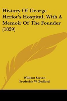 History of George Heriot's Hospital: With a Memoir of the Founder: Together With an Account of the Heriot Foundation Schools