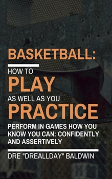 Paperback Basketball: Playing As Well As You Practice Book