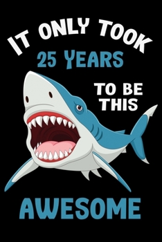 It only took 25 years to be this awesome: 25 Year Old Perfect Birthday Gift for Boys and Girls