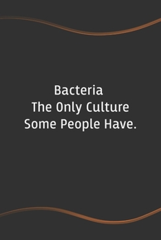 Paperback Bacteria The Only Culture Some People Have: Blank Lined Journal for Coworkers and Friends - Perfect Employee Appreciation Gift Idea Book