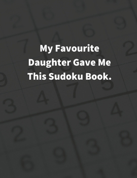 Paperback MY FAVOURITE DAUGHTER GAVE Me THIS SUDOKU BOOK: 400 PUZZLES, Type 9×9 ( Hard, Difficult, Insane ) with Solutions Book