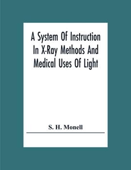 Paperback A System Of Instruction In X-Ray Methods And Medical Uses Of Light, Hot-Air, Vibration And High-Frequency Currents: A Pictorial System Of Teaching By Book