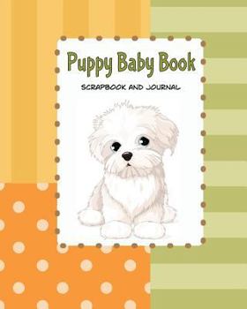 Paperback Puppy Baby Book Scrapbook and Journal: Puppy First Year Baby Memory Book