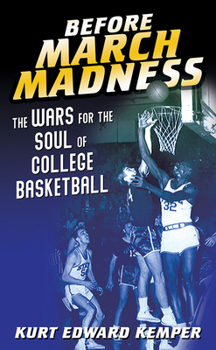 Paperback Before March Madness: The Wars for the Soul of College Basketball Book