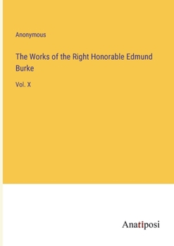 Paperback The Works of the Right Honorable Edmund Burke: Vol. X Book