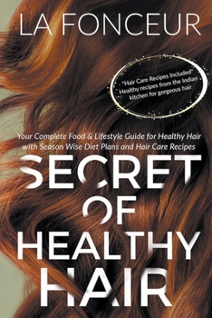 Paperback Secret of Healthy Hair: Your Complete Food & Lifestyle Guide for Healthy Hair with Season Wise Diet Plans and Hair Care Recipes Book