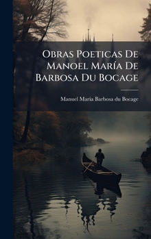 Hardcover Obras Poeticas De Manoel MarÃ-a De Barbosa Du Bocage [Portuguese] Book