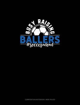 Paperback Busy Raising Ballers #Soccermom: Composition Notebook: Wide Ruled Book