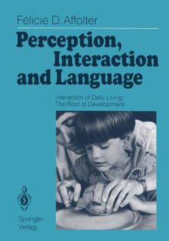 Paperback Perception, Interaction and Language: Interaction of Daily Living: The Root of Development Book