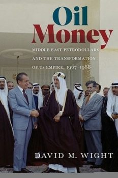 Hardcover Oil Money: Middle East Petrodollars and the Transformation of Us Empire, 1967-1988 Book