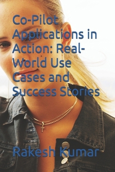 Co-Pilot Applications in Action: Real-World Use Cases and Success Stories