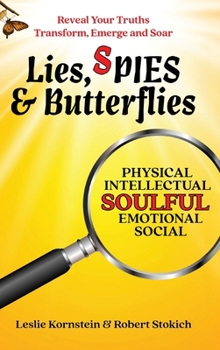 Lies, SPIES & Butterflies: Reveal Your Truths Transform, Emerge and Soar