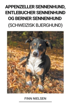 Paperback Appenzeller Sennenhund, Entlebucher Sennenhund og Berner Sennenhund (Schweizisk Bjerghund) [Danish] Book