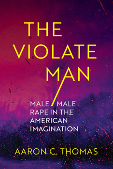 Paperback The Violate Man: Male/Male Rape in the American Imagination Book