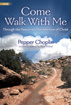 Come Walk with Me: Through the Passion and Resurrection of Christ