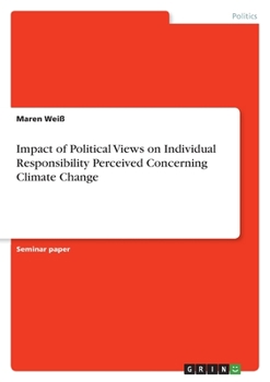 Paperback Impact of Political Views on Individual Responsibility Perceived Concerning Climate Change Book