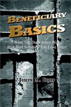 Beneficiary Basics: What You Don't Know Now May Hurt Someone You Love Later