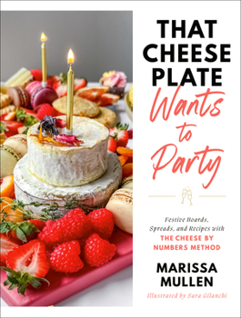Hardcover That Cheese Plate Wants to Party: Festive Boards, Spreads, and Recipes with the Cheese by Numbers Method Book