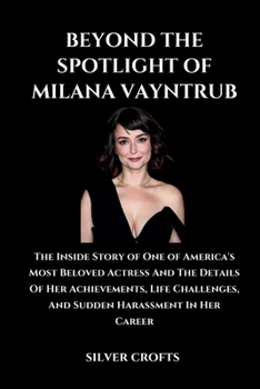 Paperback Beyond the Spotlight of Milana Vayntrub: The Inside Story of One of America's Most Beloved Actress And The Details Of Her Achievements, Life Challenge Book