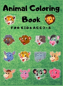 Animal Coloring Book FOR KIDS AGE 3-8: Kids Coloring Books. A Color, Discover, and Learn Coloring Book.