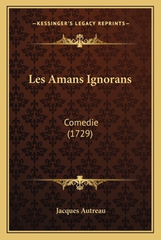 Paperback Les Amans Ignorans: Comedie (1729) [French] Book