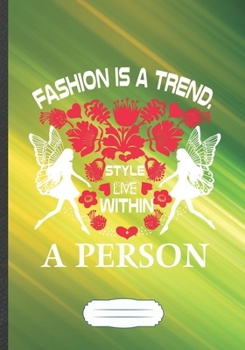 Fashion Is a Trend Style Live Within a Person: Fashion Design Blank Lined Notebook/ Journal, Writer Practical Record. Dad Mom Anniversay Gift. ... Fashionable Vintage Look 110 Pages B5