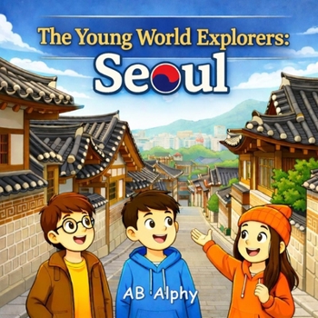 Paperback The Young World Explorers: Seoul: Discovering South Korea with Nora, Max, and Leo Book