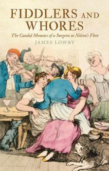 Paperback Fiddlers and Whores: The Candid Memoirs of a Surgeon in Nelson's Fleet Book