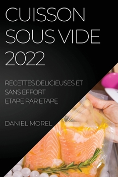 Paperback Cuisson Sous Vide 2022: Recettes Delicieuses Et Sans Effort Etape Par Etape [French] Book