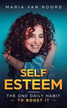 Hardcover Self Esteem: The One Daily Habit - To Boost It Book