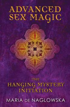 Paperback Advanced Sex Magic: The Hanging Mystery Initiation Book